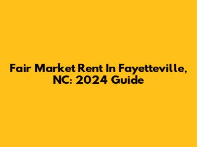 Fair Market Rent In Fayetteville, NC: 2024 Guide
