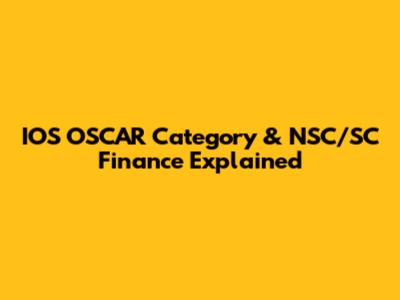 IOS OSCAR Category & NSC/SC Finance Explained