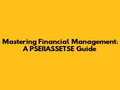 Mastering Financial Management: A PSEIIASSETSE Guide