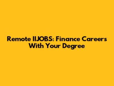 Remote IIJOBS: Finance Careers With Your Degree