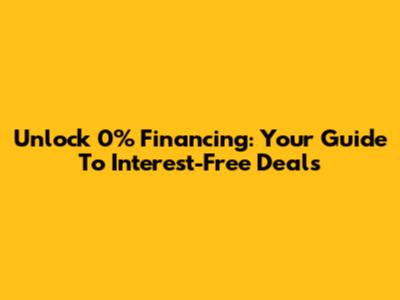Unlock 0% Financing: Your Guide To Interest-Free Deals